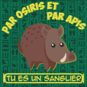 Design de tshirt avec un sanglier, sur un fond de hiéroglyphes, le texte est une référence au film "les 12 travaux d'Astérix" et indique "Par Osiris et par Apis tu es un sanglier"