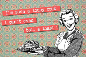infographie vintage avec un texte qui indique "I'm such a lousy cook, I can't even boil a toast !". Une femme sourit en tenant un plateau